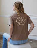 What A Friend We Have In Jesus - Brown Unisex Tee